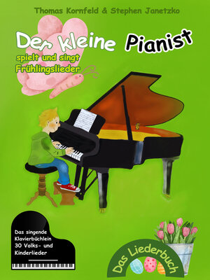 cover image of Der kleine Pianist spielt und singt Frühlingslieder